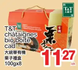 T&T Supermarket T7T CHÂTAIGNES BIO BOÎTE CAD, 100GX8 offer
