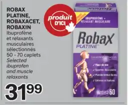 Brunet ROBAX PLATINE, ROBAXACET, ROBAXIN Ibuprofène et relaxants musculaires sélectionnés offer