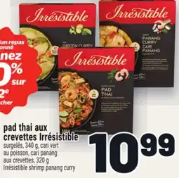 Metro PAD THAI AUX CREVETTES IRRÉSISTIBLE | IRRÉSISTIBLE SHRIMP PANANG CURRY offer