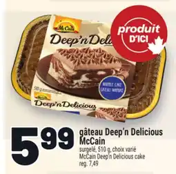 Metro GÂTEAU DEEP'N DELICIOUS MCCAIN | MCCAIN DEEP'N DELICIOUS CAKE offer
