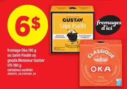 Maxi FROMAGE OKA, 190 G OU SAINT-PAULIN OU GOUDA MONSIEUR GUSTAV offer