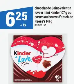 Maxi CHOCOLAT DE SAINT-VALENTIN LOVE N MINI KINDER 107 G OU CŒURS AU BEURRE D'ARACHIDE REESE'S 141 G offer