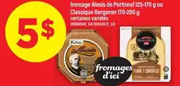 Maxi FROMAGE ALEXIS DE PORTNEUF 125-170 G OU CLASSIQUE BERGERON 170-200 G offer
