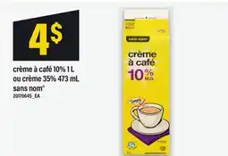 Maxi CRÈME À CAFÉ 10% 1 L OU CRÈME 35% 473 ML SANS NOM offer