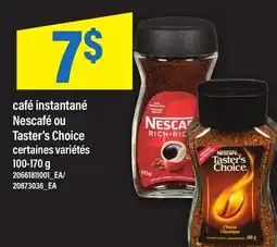 Maxi CAFÉ INSTANTANÉ NESCAFÉ OU TASTER'S CHOICE offer