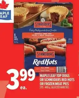 Metro Maple leaf top dogs or schneiders red hots or frozen meat pies offer