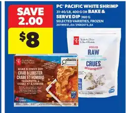 Real Canadian Superstore PC PACIFIC WHITE SHRIMP, 31-40/LB 400 G OR BAKE & SERVE DIP, 360 G offer