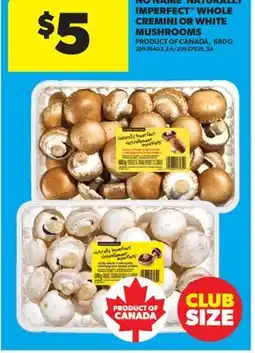 Real Canadian Superstore NO NAME NATURALLY IMPERFECT WHOLE CREMINI OR WHITE MUSHROOMS offer