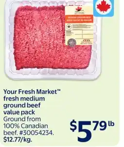 Walmart Your Fresh Market Fresh Medium Ground Beef Value Pack $12.77/kg offer