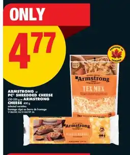 No Frills ARMSTRONG OR PC SHREDDED CHEESE, 250-320 G OR ARMSTRONG CHEESE, 400 G offer