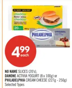 Shoppers Drug Mart NO NAME SLICES (20's), DANONE ACTIVIA YOGURT (8 x 100g) or PHILADELPHIA CREAM CHEESE (227g - 250g) offer