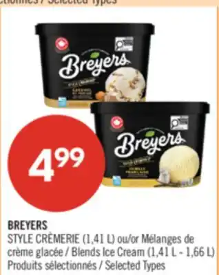Pharmaprix BREYERS STYLE CRÈMERIE (1,41 L) or Blends Ice Cream (1,41 L - 1,66 L) offer