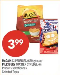 Pharmaprix McCAIN SUPERFRIES (650 g) or PILLSBURY TOASTER STRUDEL (6) offer