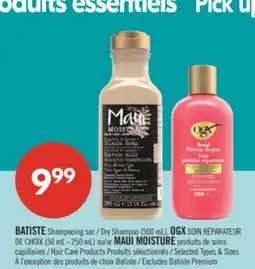 Pharmaprix BATISTE Dry Shampoo (500 mL), OGX DE CHOIX (50 mL - 250 mL) or MAUI MOISTURE Hair Care Products offer