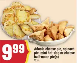 Marché Adonis ADONIS CHEESE PIE, SPINACH PIE, MINI HOT-DOG OR CHEESE HALF-MOON PIE(S) offer