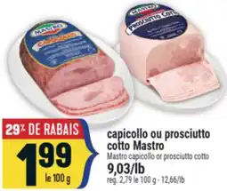 Marché Adonis CAPICOLLO OU PROSCIUTTO COTTO MASTRO | MASTRO CAPICOLLO OR PROSCIUTTO COTTO offer