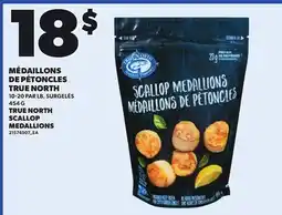 Provigo TRUE NORTH SCALLOP MEDALLIONS, 10-20 PAR LB offer