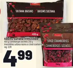 Metro RAISINS SULTANA IRRÉSISTIBLE | IRRESISTIBLES SULTANA RAISINS OR DRIED CRANBERRIES offer