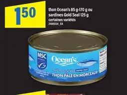 Maxi THON OCEAN'S 85 G-170 G OU SARDINES GOLD SEAL 125 G offer