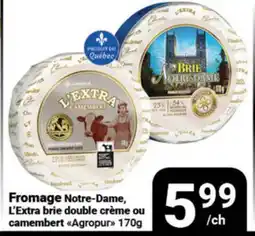 Pasquier Fromage Notre-Dame, L'Extra brie double crème ou camembert Agropur offer