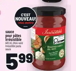 Metro SAUCE POUR PÂTES IRRÉSISTIBLE | IRRÉSISTIBLE PASTA SAUCE offer