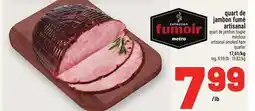 Metro QUART DE JAMBON FUMÉ ARTISANAL | ARTISANAL SMOKED HAM QUARTER offer