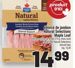 Metro ÉMINCÉ DE JAMBON NATURAL SELECTIONS MAPLE LEAF | MAPLE LEAF NATURAL SELECTIONS SHAVED HAM offer