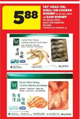 Real Canadian Superstore T & T HEAD-ON, SHELL-ON COOKED SHRIMP 21-25/LB, 300 G OR RAW SHRIMP 30-40/LB, 400 G offer