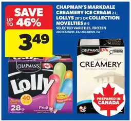 Real Canadian Superstore CHAPMAN'S MARKDALE CREAMERY ICE CREAM 2 L, LOLLYS 28' S OR COLLECTION NOVELTIES 8' S offer