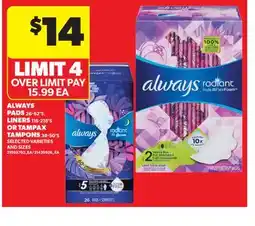 Real Canadian Superstore ALWAYS PADS 26-62' S, LINERS 116-216' S OR TAMPAX TAMPONS 38-50' S offer