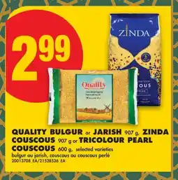 No Frills QUALITY BULGUR OR JARISH 907 G, ZINDA COUSCOUS 907 G OR TRICOLOUR PEARL COUSCOUS 600 G offer