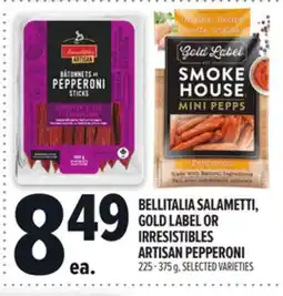 Metro BELLITALIA SALAMETTI, GOLD LABEL OR IRRESISTIBLES ARTISAN PEPPERONI offer