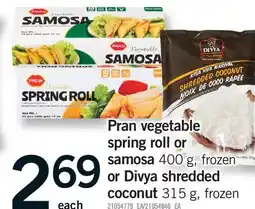 Fortinos PRAN VEGETABLE SPRING ROLL OR SAMOSA, 400 G, OR DIVYA SHREDDED COCONUT, 315 G offer