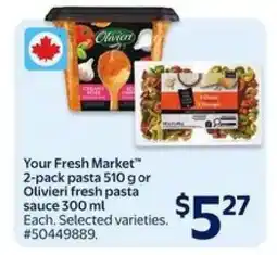 Walmart Your Fresh Market 2-pack pasta 510 g or Olivieri fresh pasta sauce 300 ml offer