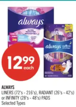 Shoppers Drug Mart ALWAYS LINERS (72's - 216's), RADIANT (26's - 42's) or INFINITY (28's - 48's) PADS offer
