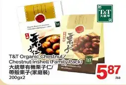T&T Supermarket T & T ORGANIC CHESTNUT/CHESTNUT INSHELL, 200gx2 offer