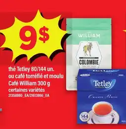 Maxi THÉ TETLEY, 80/144 UN. OU CAFÉ TORRÉFIÉ ET MOULU CAFÉ WILLIAM offer