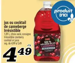 Marché Richelieu JUS OU COCKTAIL DE CANNEBERGE IRRÉSISTIBLE | CRANBERRY COCKTAIL OR JUICE offer