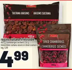 Metro RAISINS SULTANA IRRÉSISTIBLE | IRRESISTIBLES SULTANA RAISINS OR DRIED CRANBERRIES offer