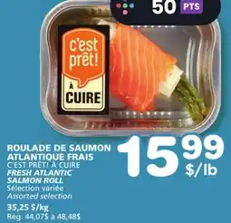 Marches Tradition C'EST PRÊT! À CUIRE FRESH ATLANTIC SALMON ROLL offer