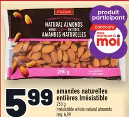 Metro AMANDES NATURELLES ENTIÈRES IRRÉSISTIBLE | IRRÉSISTIBLE WHOLE NATURAL ALMONDS offer