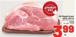 Metro RÔTI D'ÉPAULE DE PORC PICNIC, AVEC OS | BONE-IN PICNIC PORK ROAST offer
