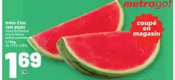 Metro MELON D'EAU SANS PÉPINS | SEEDLESS WATERMELON offer