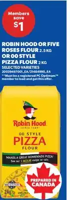 Real Canadian Superstore ROBIN HOOD OR FIVE ROSES FLOUR, 2.5 KG OR 00 STYLE PIZZA FLOUR, 2 KG offer