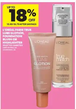 Real Canadian Superstore L' ORÉAL PARIS TRUE LUMI GLOTION, FOUNDATION BLUSH OR HIGHLIGHTER offer