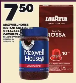 Loblaws MAXWELL HOUSE INSTANT COFFEE, 150 G OR LAVAZZA CAPSULES, 10'S offer