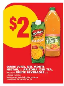 No Frills OASIS JUICE, DEL MONTE NECTAR, or ARIZONA ICED TEA, 960 mL or FRUITÉ BEVERAGES, 2 L offer