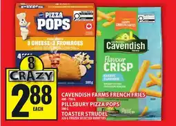 Food Basics CAVENDISH FARMS FRENCH FRIES 400-750G PILLSBURY PIZZA POPS 380G TOASTER STRUDEL 326G offer