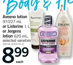 Fortinos AVEENO LOTION, 97/227 ML OR LISTERINE, 1 L OR JERGENS LOTION, 620 ML offer