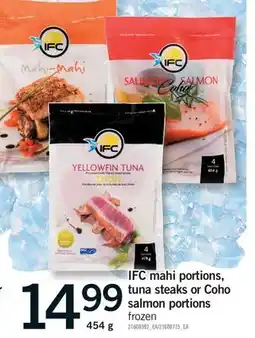 Fortinos IFC MAHI PORTIONS, TUNA STEAKS OR COHO SALMON PORTIONS offer